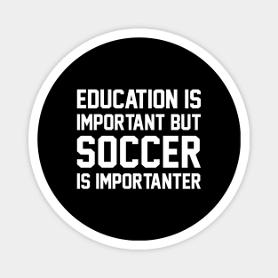 Education Is Important But Soccer Is Important Magnet